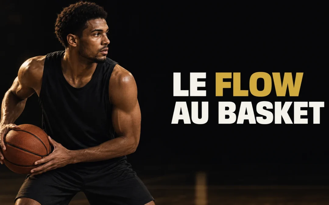 État de flow au basket : 5 repères pour jouer plus librement