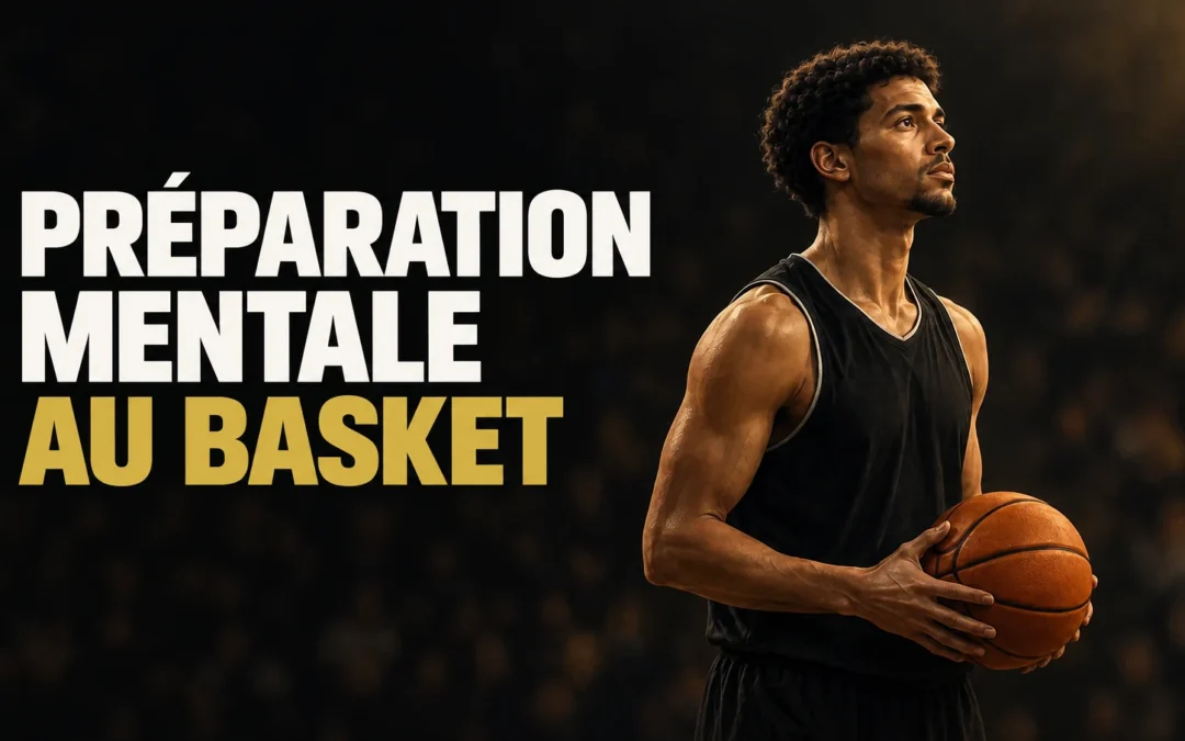 Préparation mentale au basket : comprendre et commencer à s&rsquo;entraîner